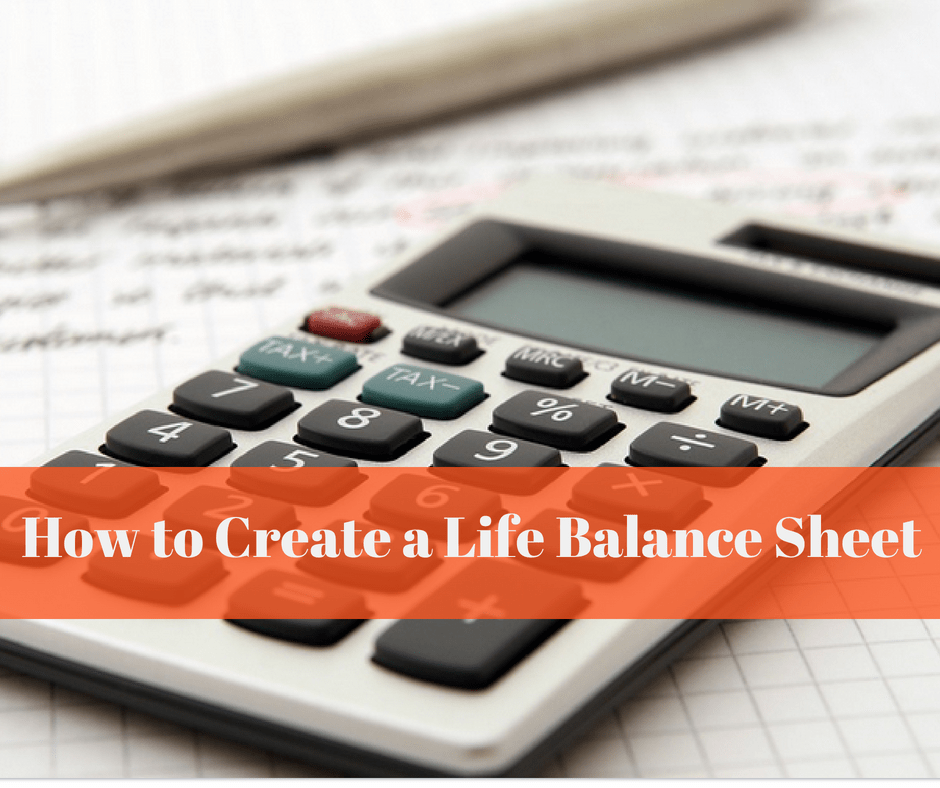 How to Create a Life Balance Sheet and Increase Your Life Net Worth