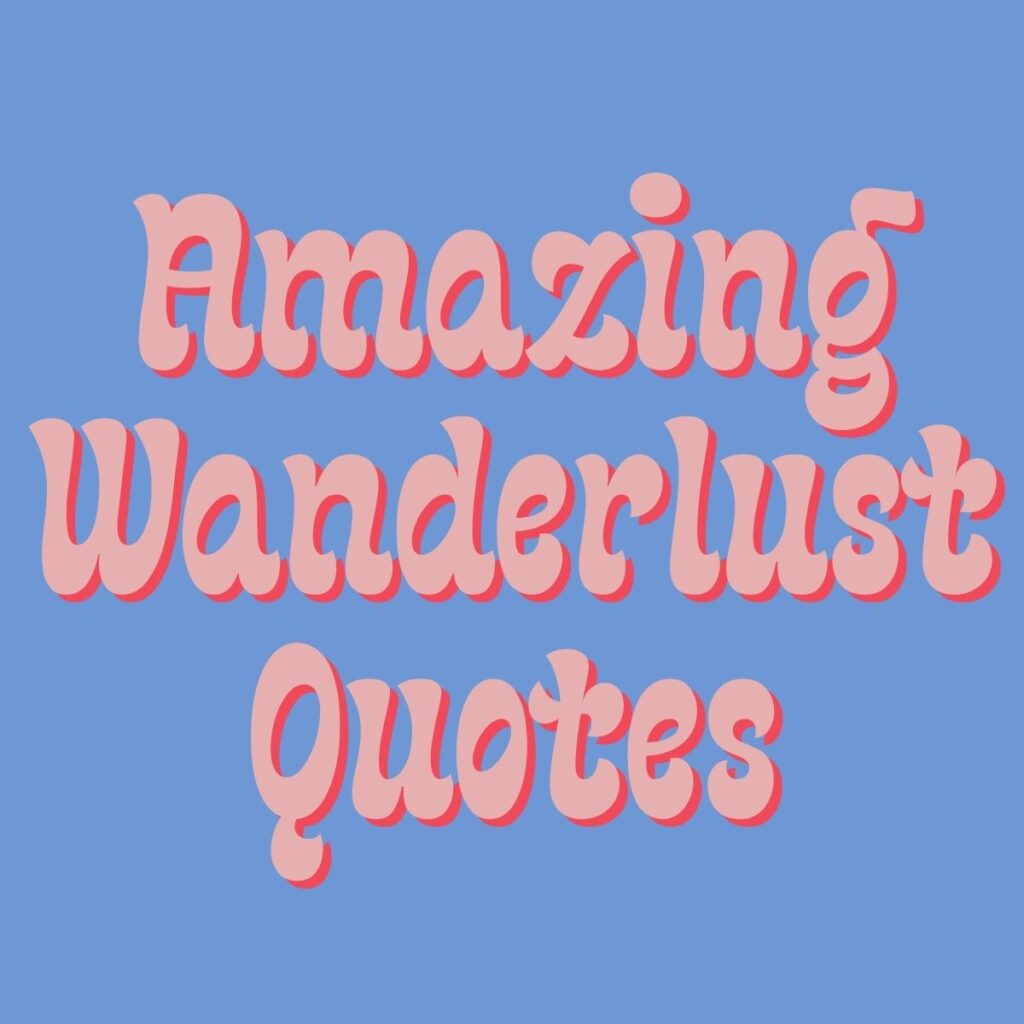 143+ Amazing Wanderlust Quotes (Inspiring Adventure) Darling Quote