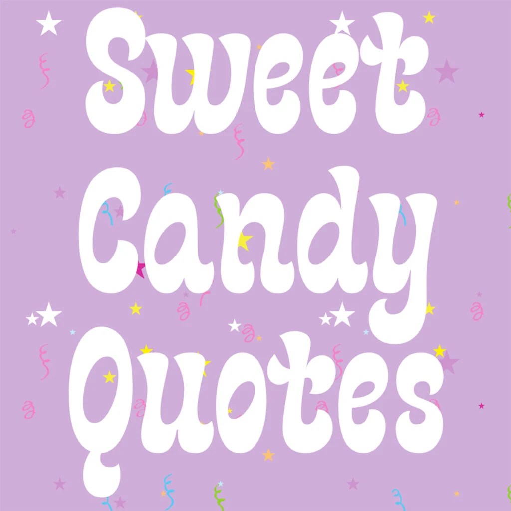 53 Sweet Candy Quotes + Captions Darling Quote