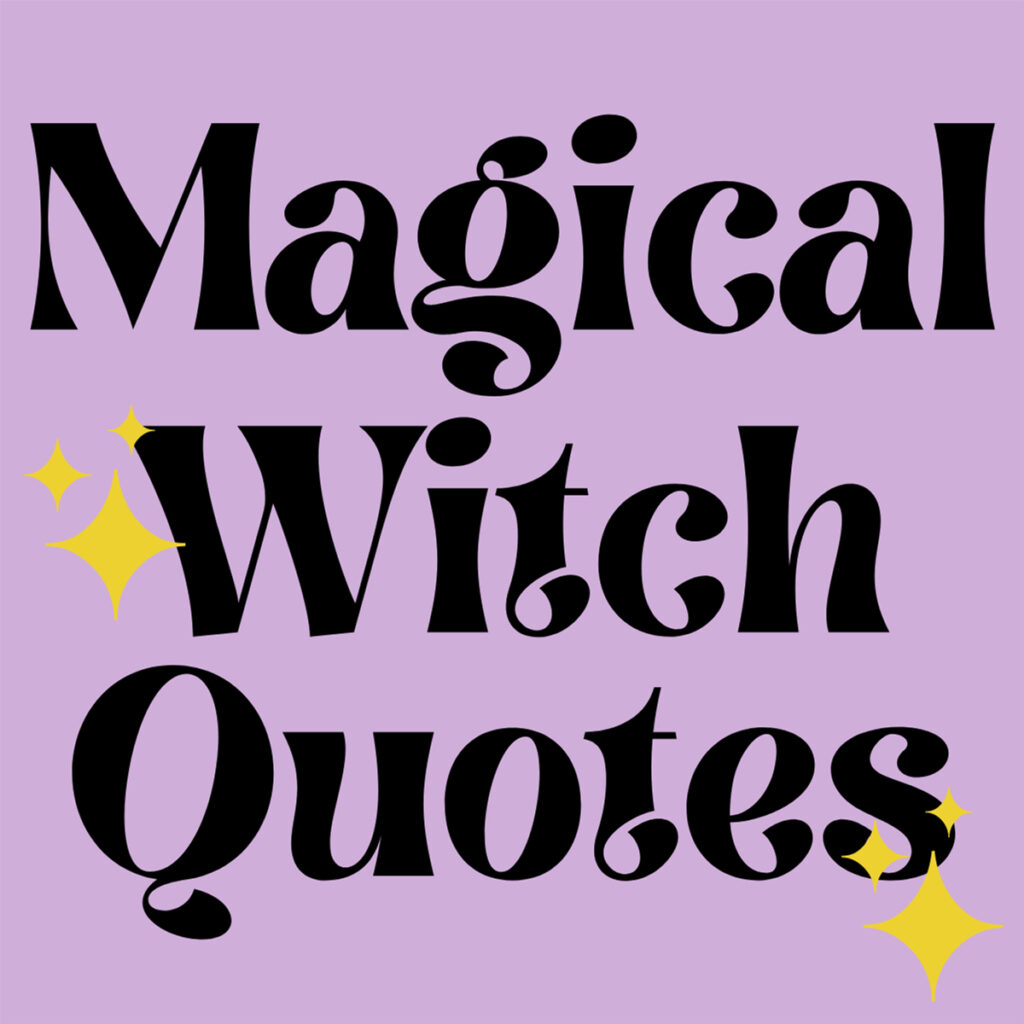 57 Magical Witch Quotes (Empowering + Fun) Darling Quote