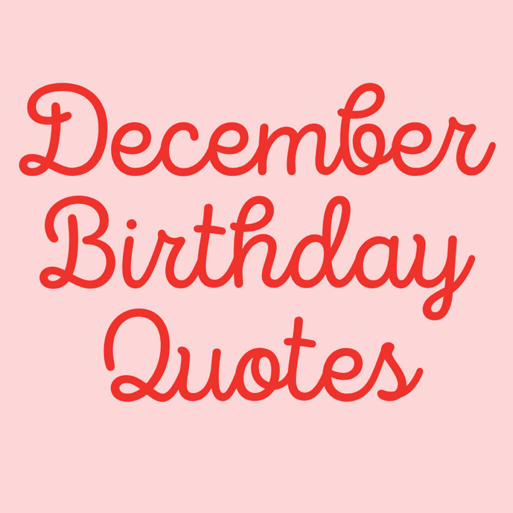 37 December Birthday Quotes + Happy Wishes Darling Quote