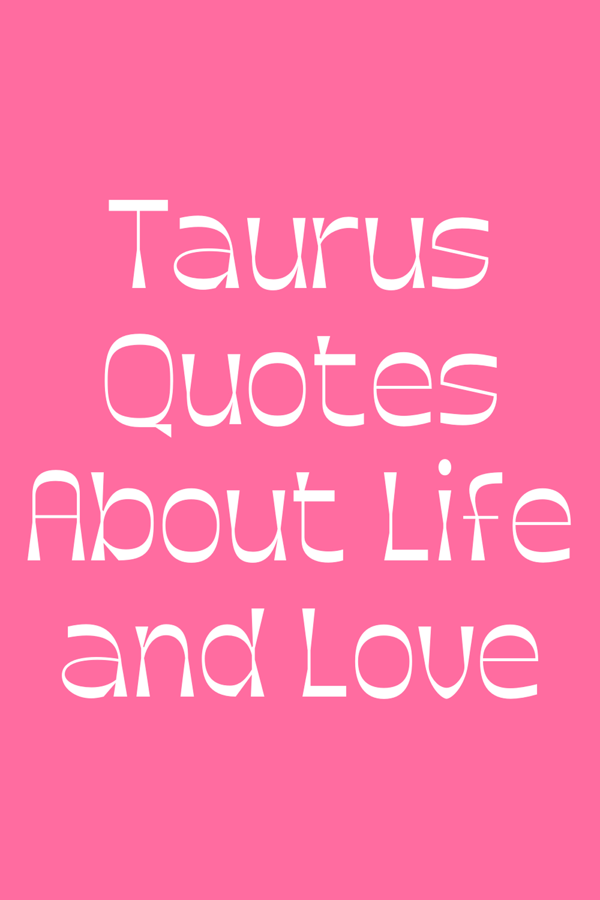 71 Taurus Quotes About Life and Love Darling Quote