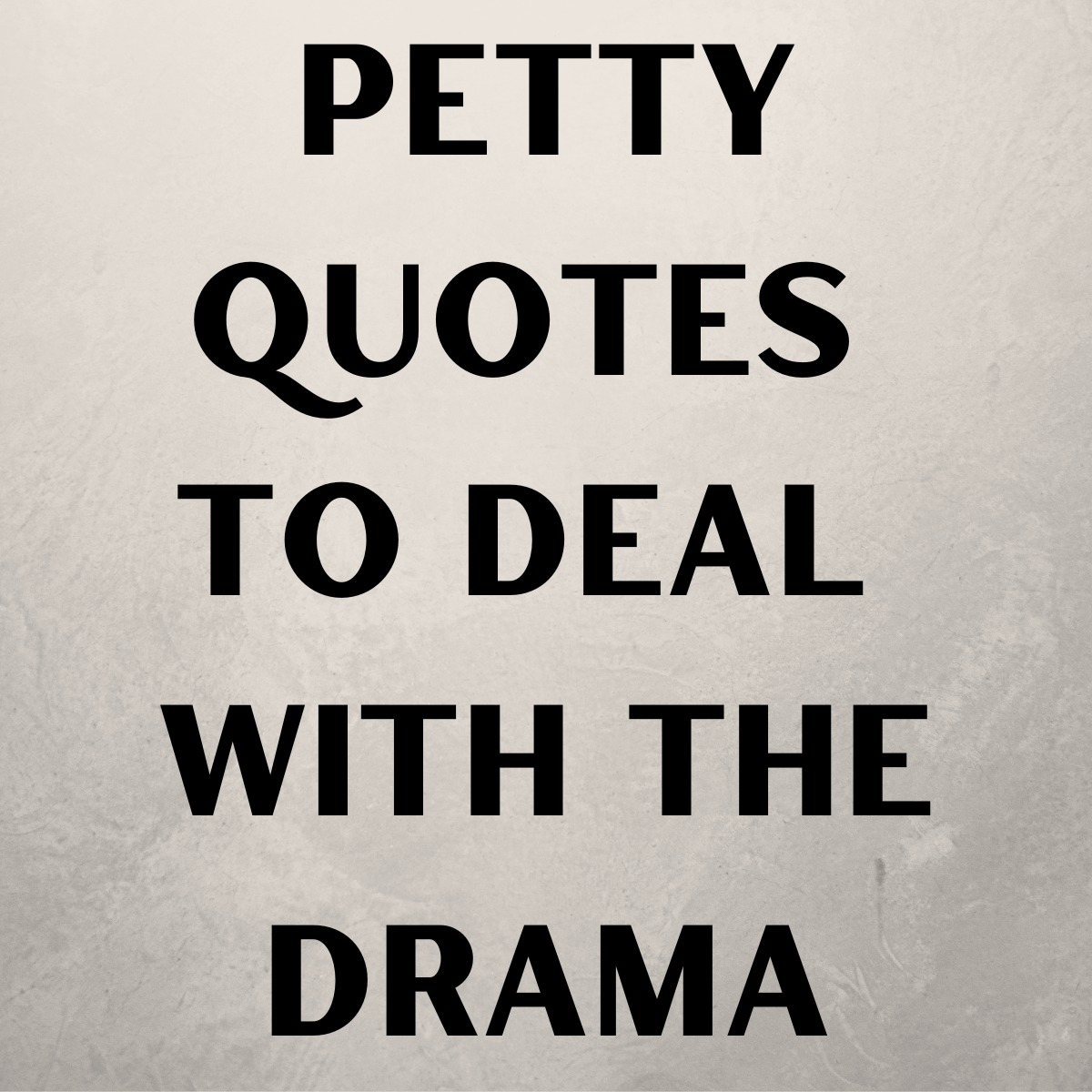 83 Petty Quotes to Deal with the DRAMA Darling Quote