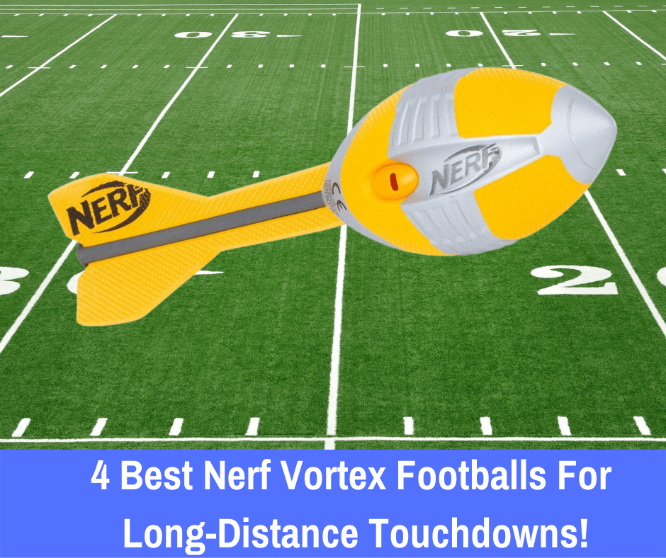 4 Best Nerf Vortex Football Worth Buying [2024 Edition]