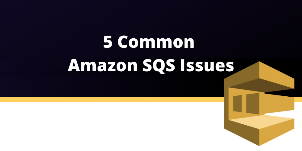 5 Common Amazon SQS Issues Dashbird