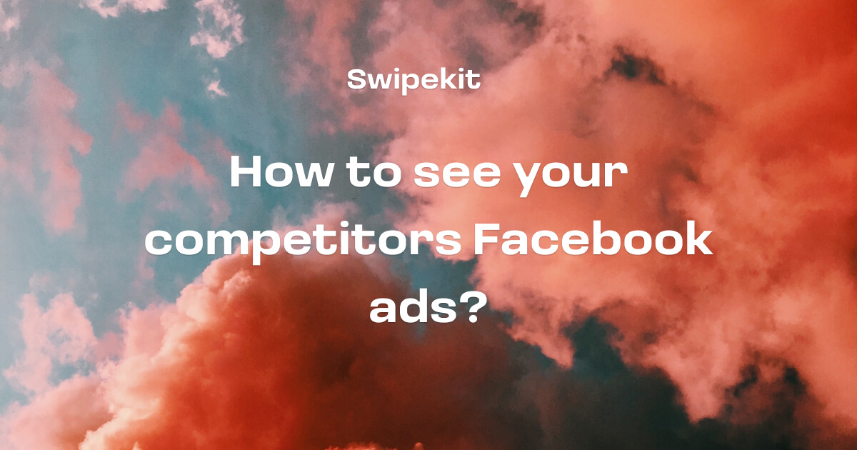 How to see competitors facebook ads Swipekit