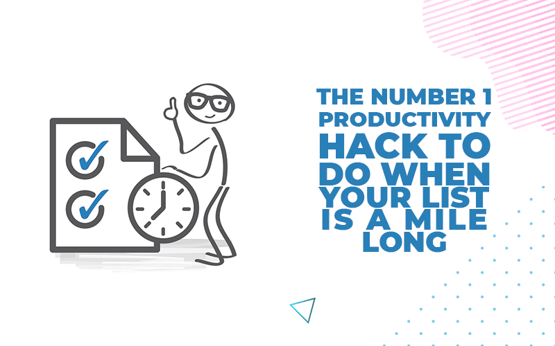 The Number 1 Productivity Hack To Get Things Done When Your List Is A