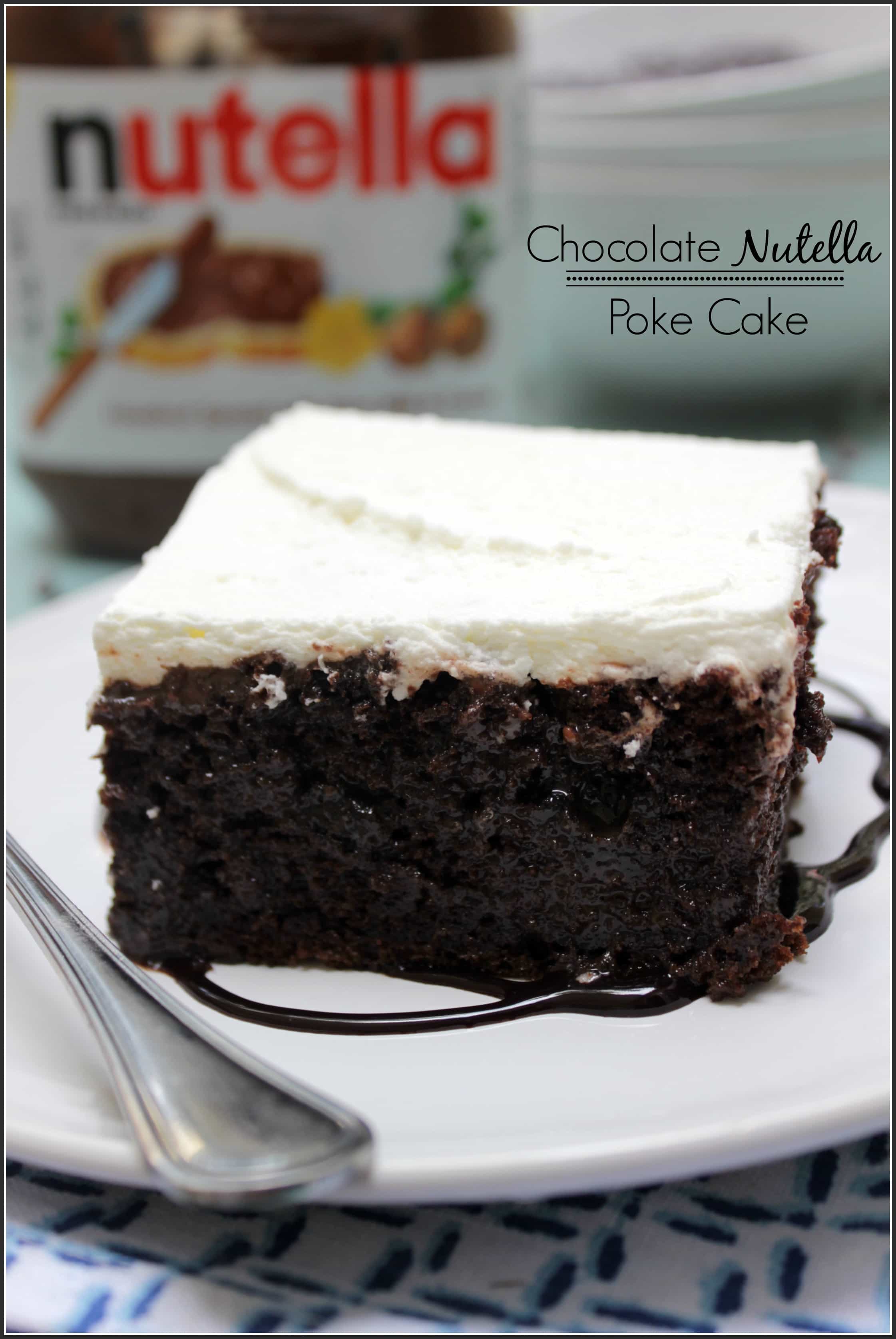 Chocolate Nutella Poke Cake moist chocolate hazelnut cake