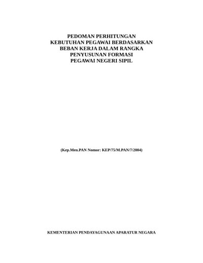 Kep. Men. Pan No. Kep75M.PAN72004 tentang Pedoman Perhitungan Kebutuhan  Pegawai Berdasarkan beban Kerja Dalam Rangka Penyusunan Formasi Pegawai  Negeri Sipil