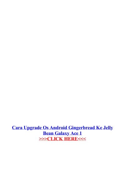 Cara Upgrade Samsung Galaxy Ace S5830 Gingerbread Ke Ics