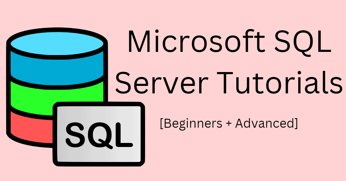 Microsoft SQL Server Tutorials [Beginners + Advanced]