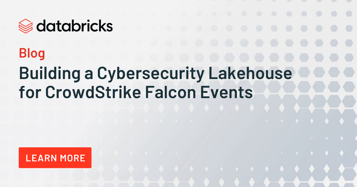 Building A Cybersecurity Lakehouse For Crowdstrike Falcon Events - The Databricks Blog 627_x_1200_png
