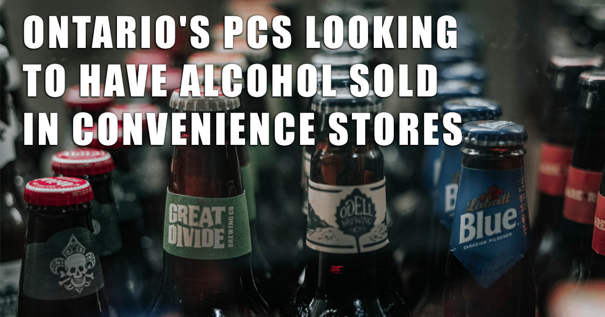 Ontario's PCs looking to have alcohol sold in convenience stores DATAC