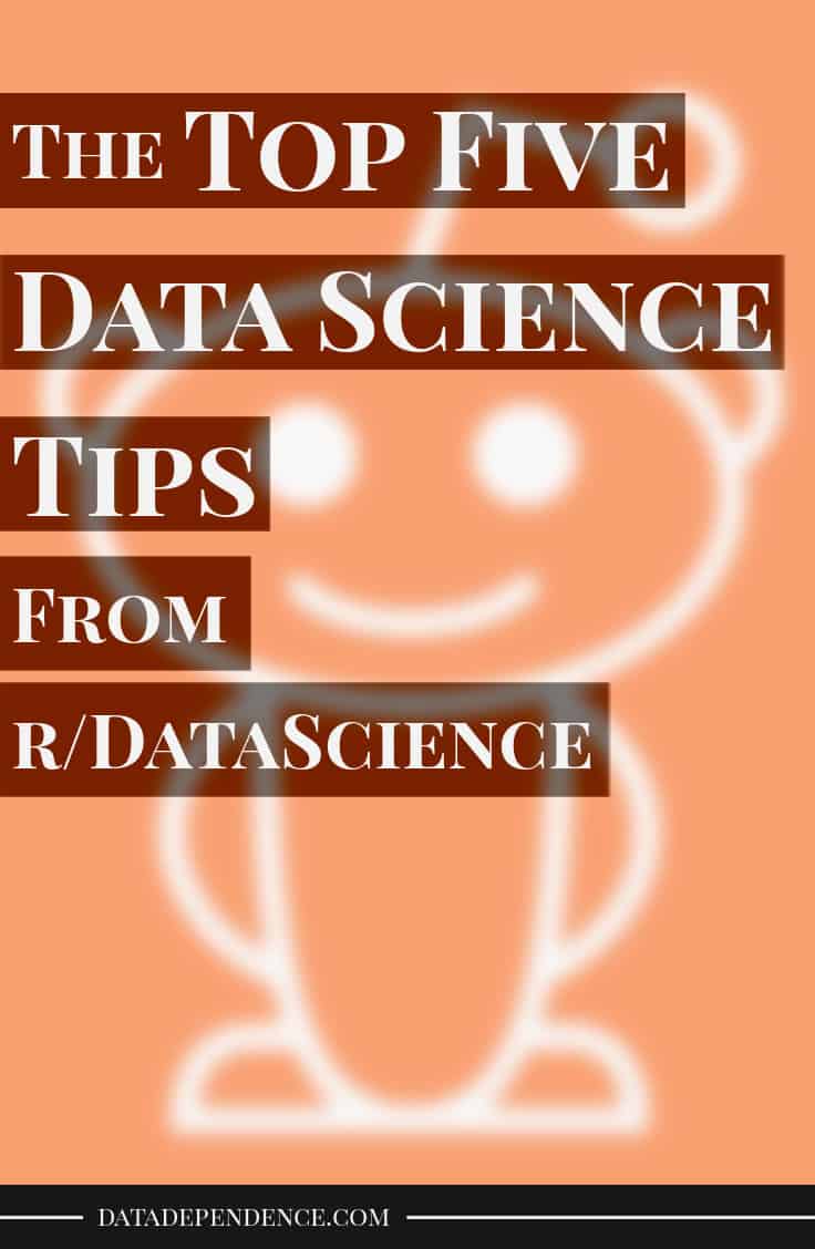 The Top Five Data Science Tips From r/DataScience Data Dependence