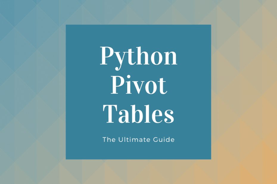 Python Pivot Tables The Ultimate Guide for Python and Pandas • datagy