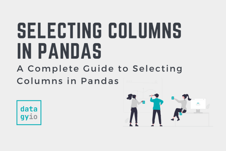 Selecting Columns in Pandas Complete Guide • datagy