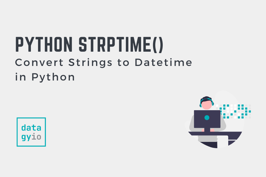 Python strptime Converting Strings to DateTime • datagy