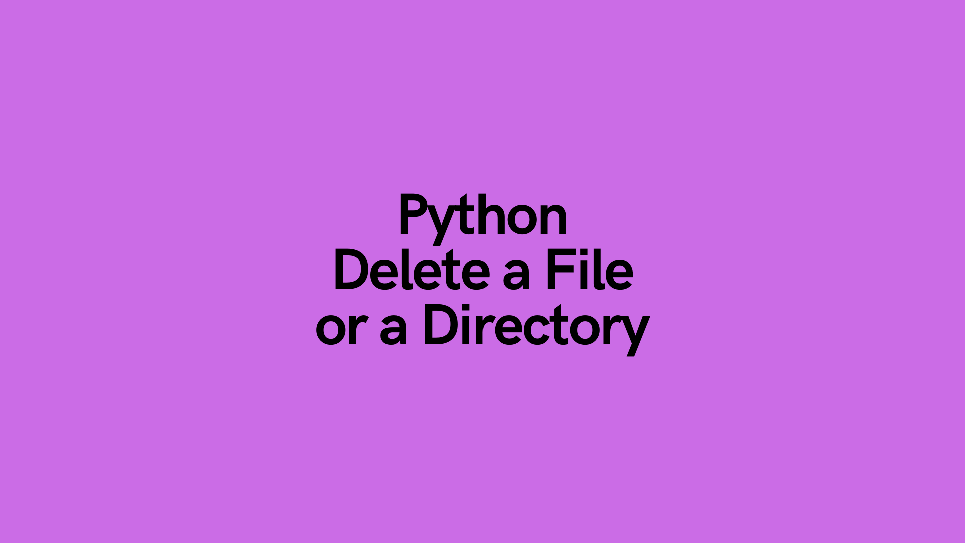 Python Delete a File or Directory A Complete Guide • datagy