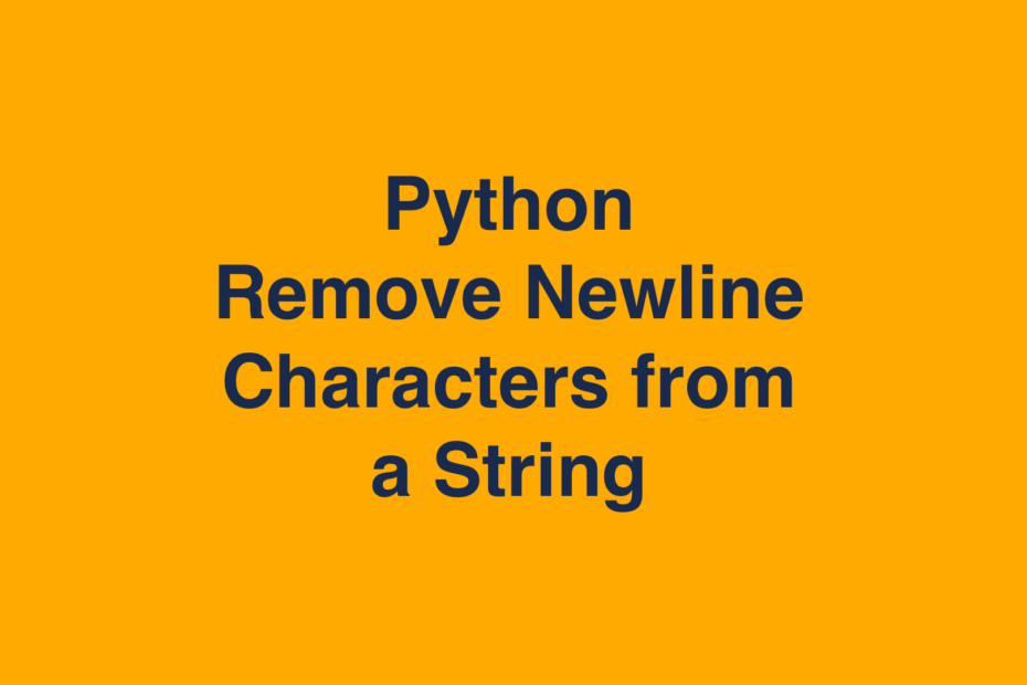 Python Remove Newline Character from String • datagy