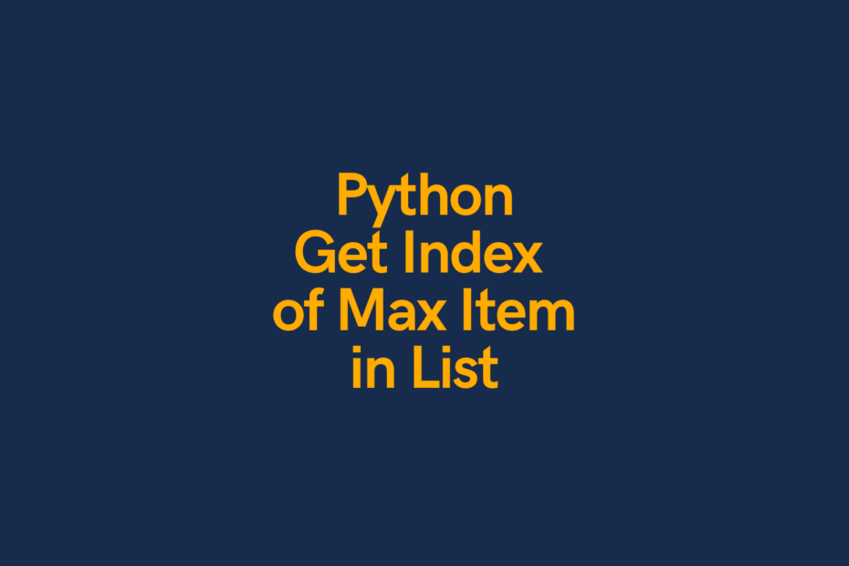 Python Get Index of Max Item in List • datagy