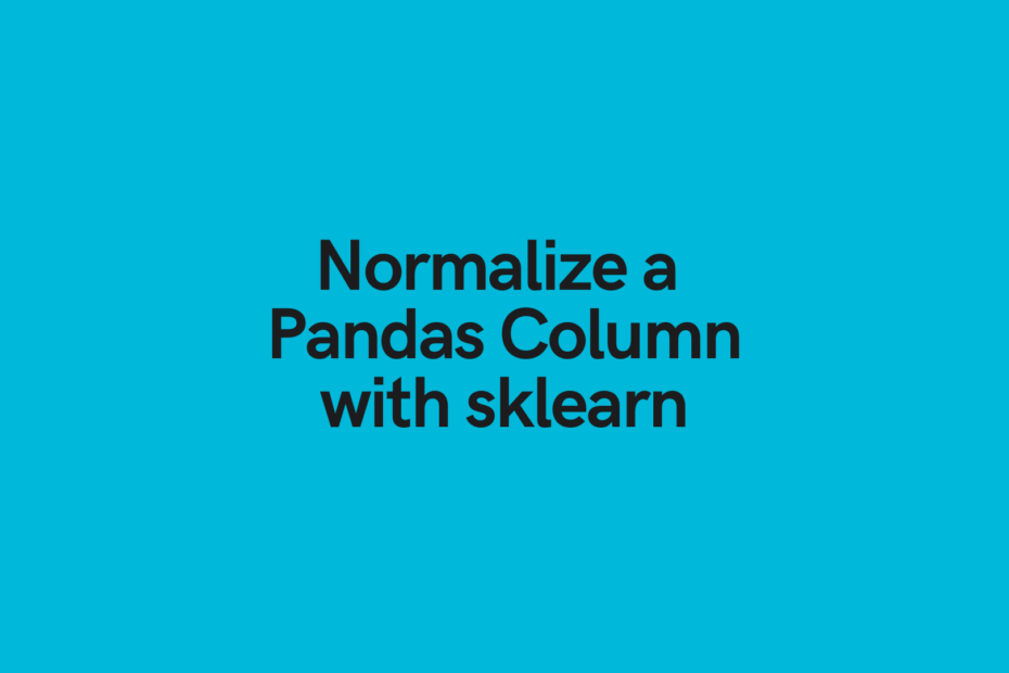 Normalize a Pandas Column or Dataframe (w/ Pandas or sklearn) • datagy