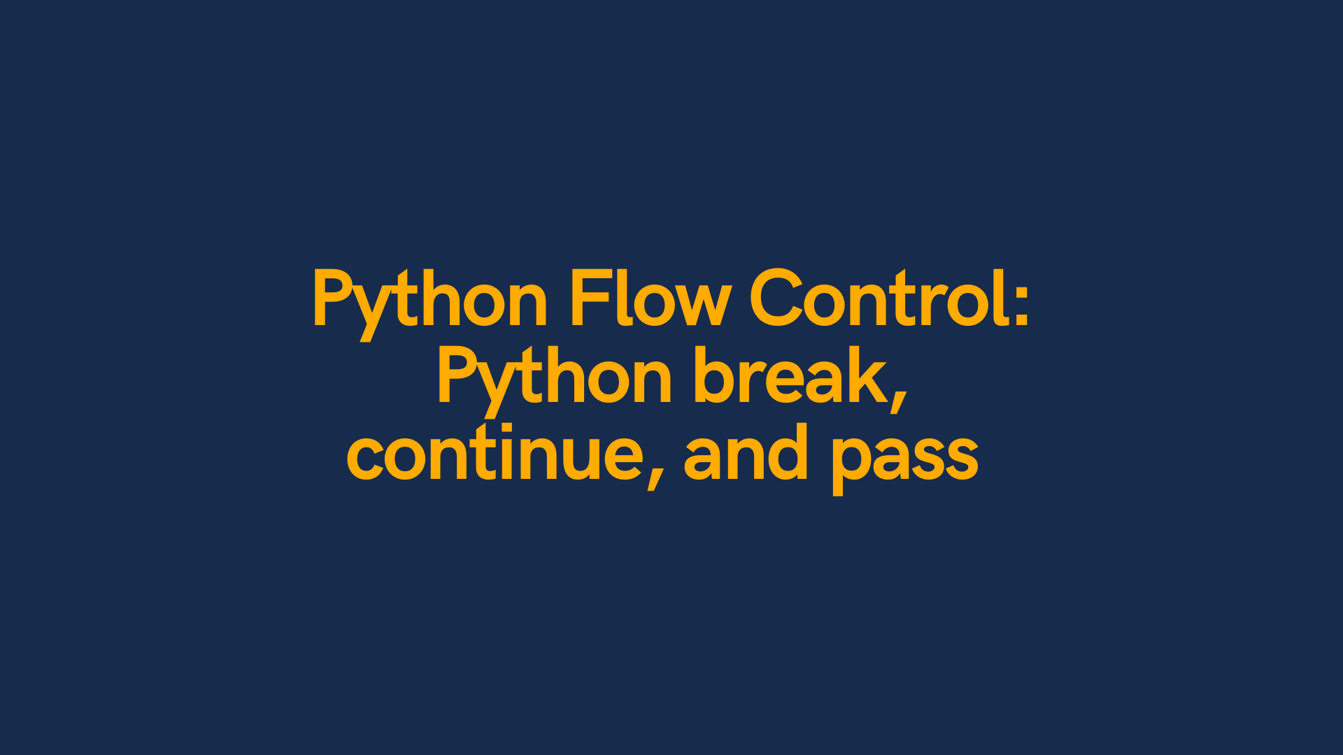 Python Break, Continue and Pass Python Flow Control • datagy