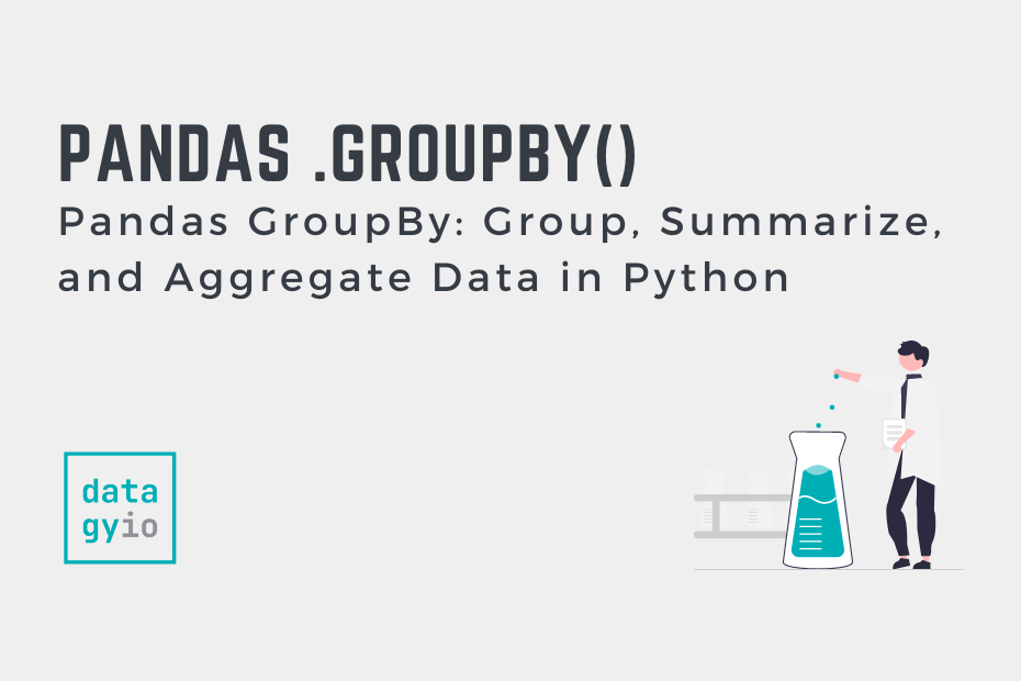 Pandas GroupBy Group, Summarize, and Aggregate Data in Python