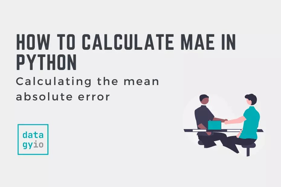 How to Calculate Mean Absolute Error (MAE) in Python • datagy