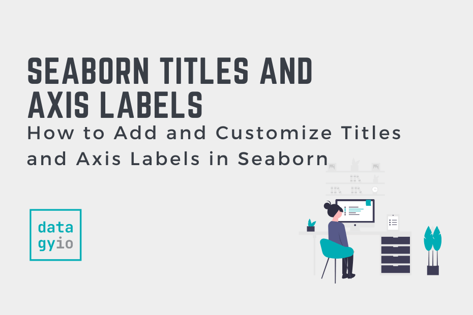 Seaborn Titles and Axis Labels Add and Customize • datagy
