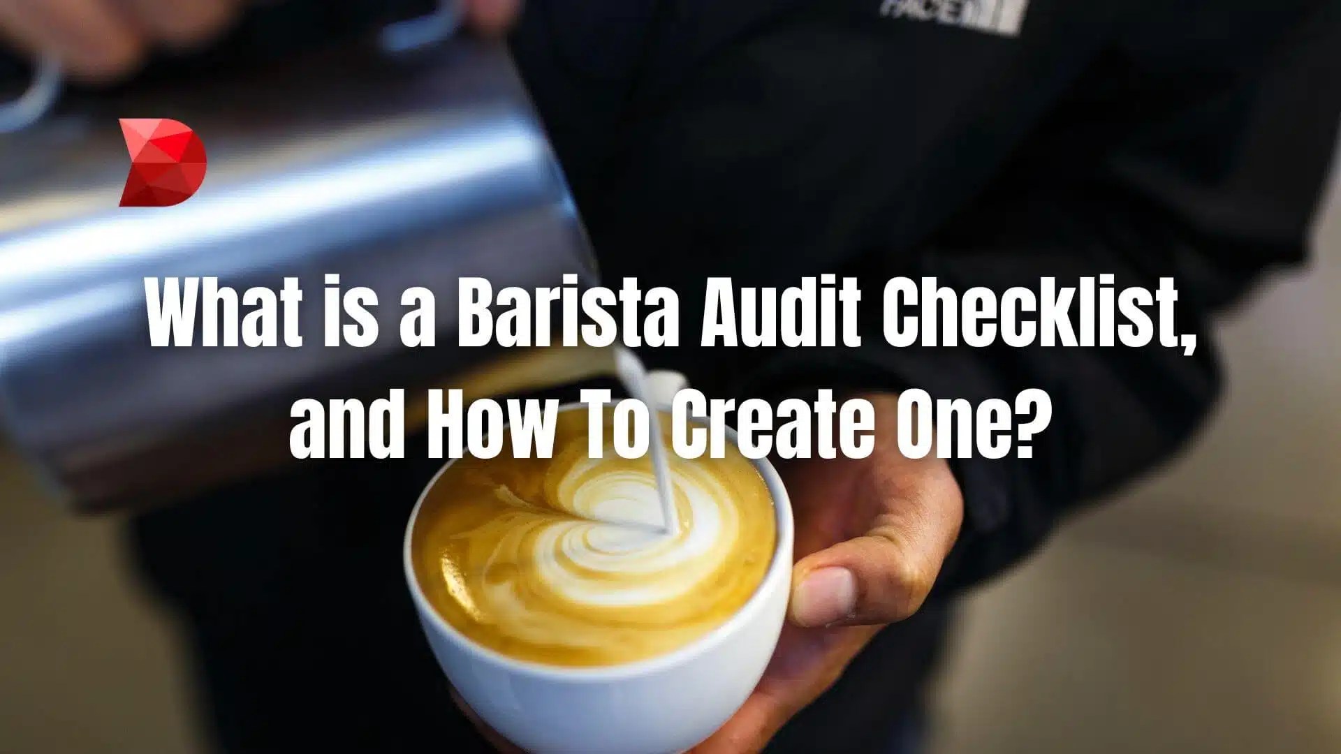 What and How to Create a Barista Audit Checklist? DataMyte