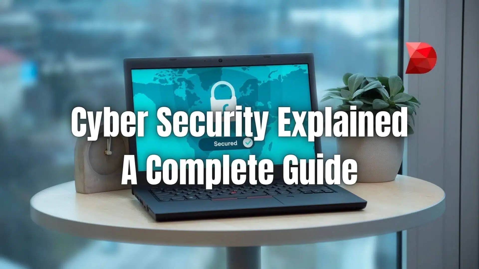 Cyber Security Explained A Complete Guide DataMyte