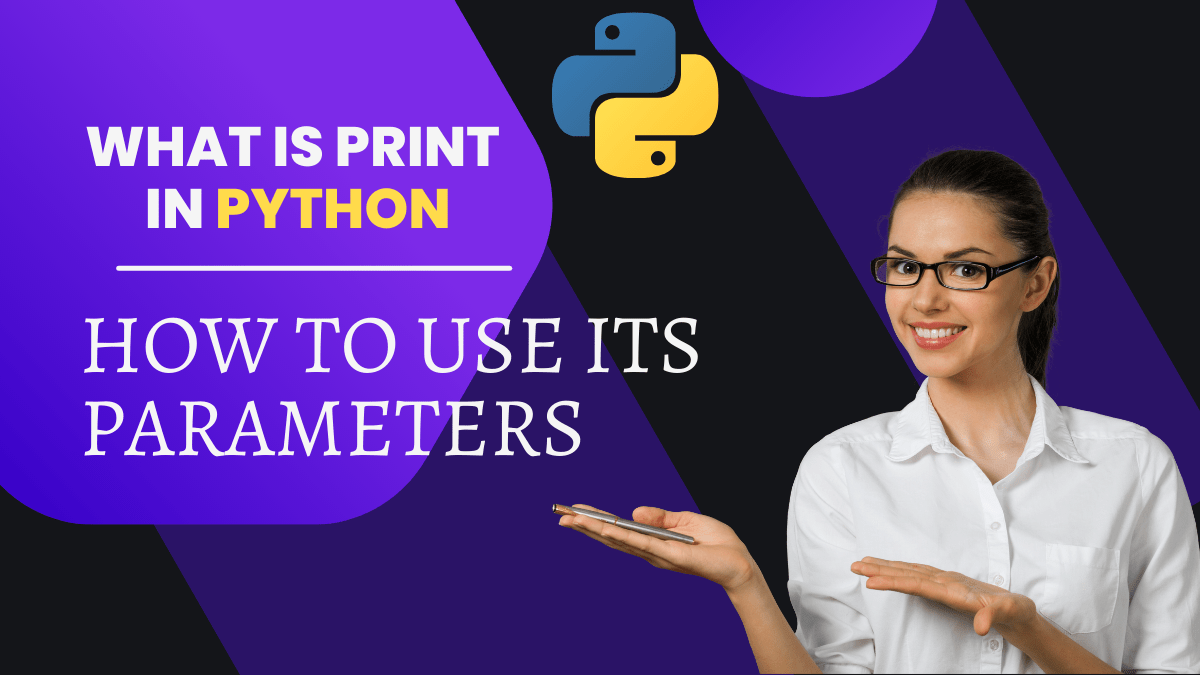 What Is Print In Python And How To Use Its Parameters?