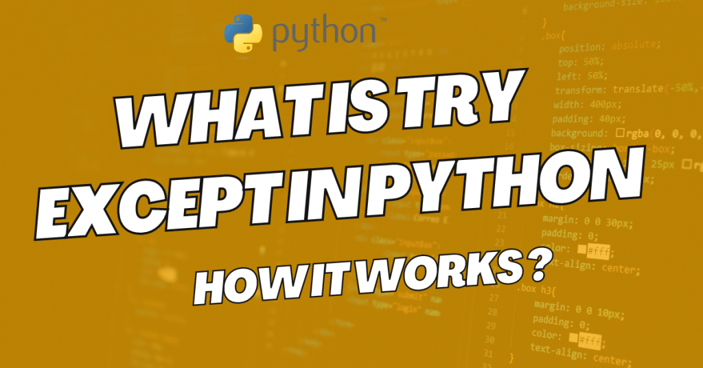 What Is Try Except In Python And How It Works?