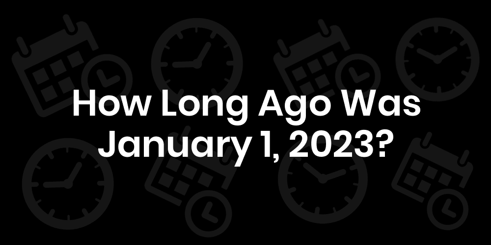 how many hours till 2023 How Long Until January 1, 2023? - Date & Age