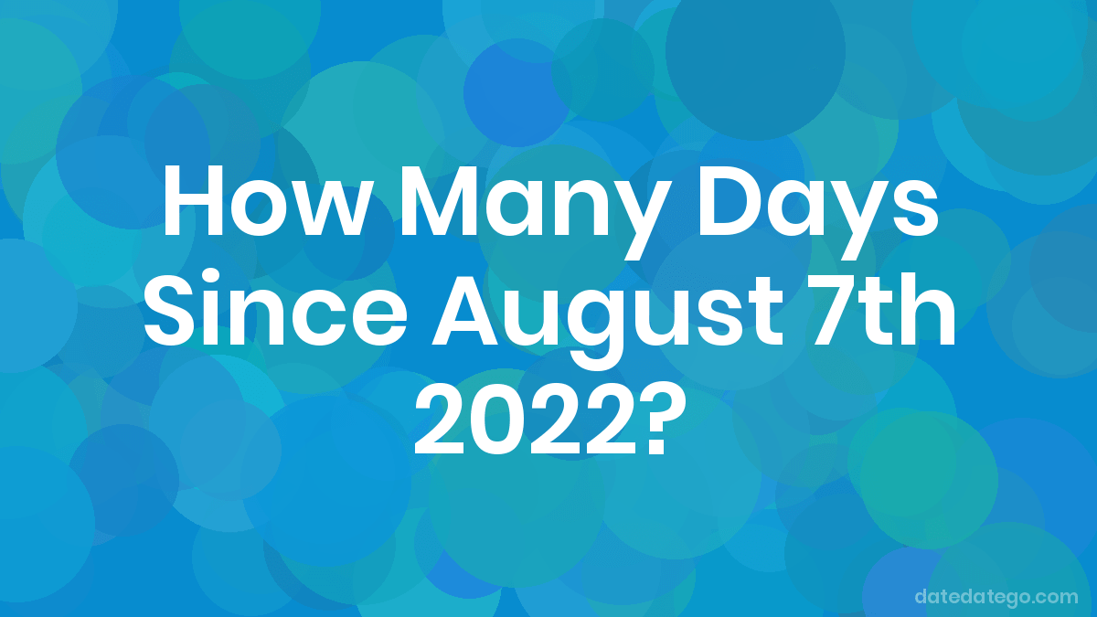 How Many Days Till August 7Th 2022 QadeerRobynn