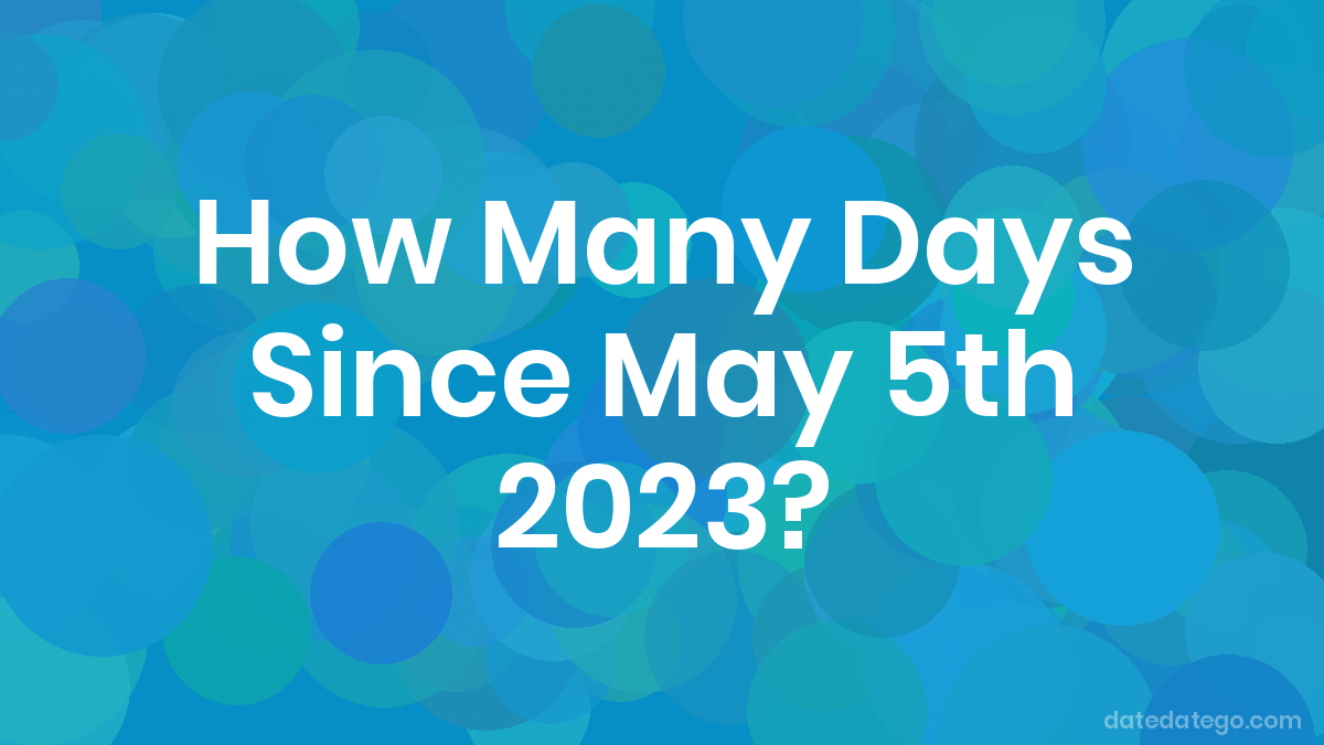 How Many Days Until May 5, 2023? DateDateGo
