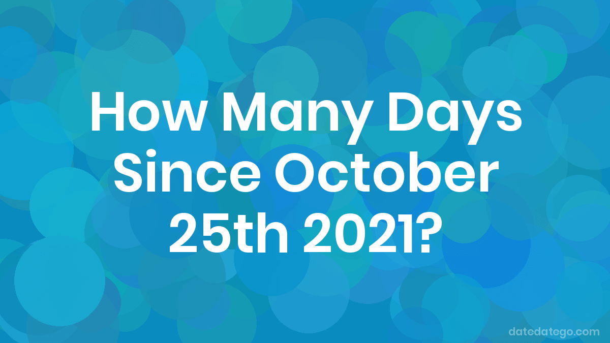 How Many Days Until October 25th 2021? DateDateGo