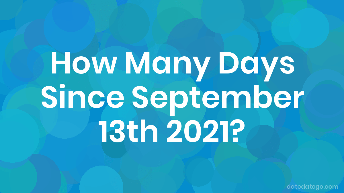 How Many Days Until September 13, 2021? DateDateGo