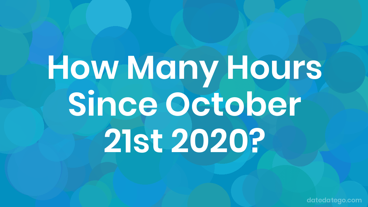 How Many Hours Until October 21, 2020? DateDateGo