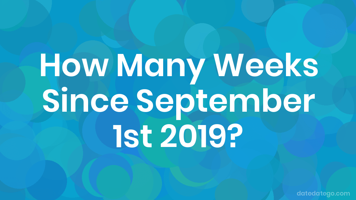 How Many Weeks Has It Been Since Christmas 2023 How Many Weeks Since September 1, 2019? DateDateGo