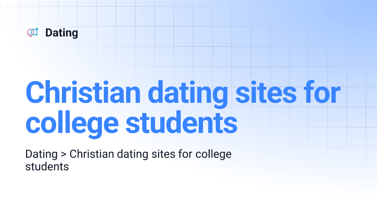 Christian dating sites for college students Dating