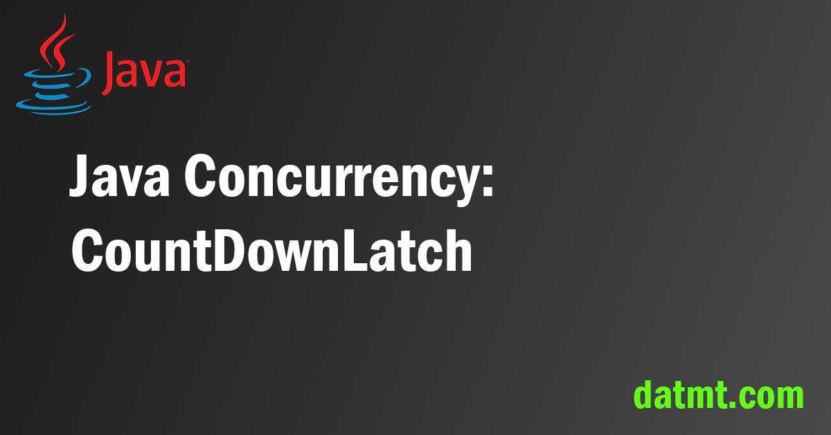 Java Concurrency CountDownLatch Tutorial datmt