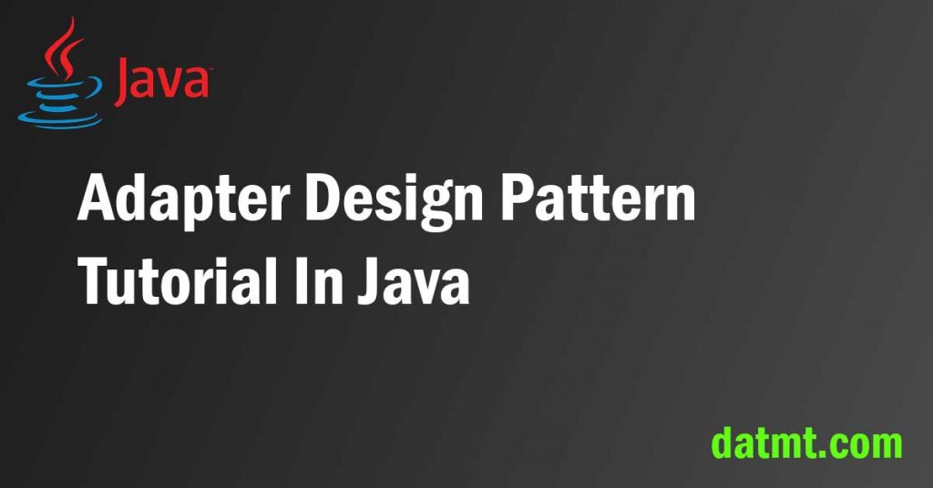 Adapter Design Pattern Tutorial In Java datmt