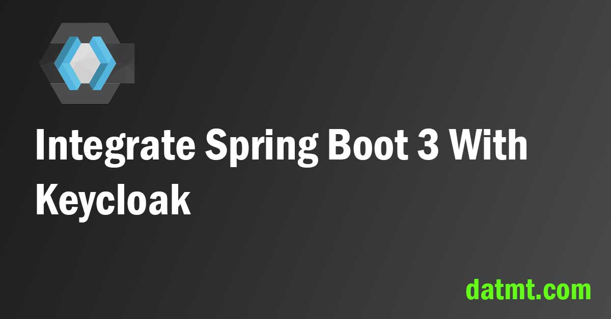 Integrate Keycloak With Spring Boot 3 datmt