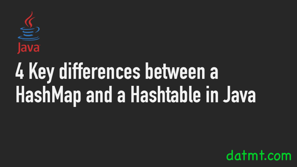 4 Key differences between a HashMap and a Hashtable in Java datmt