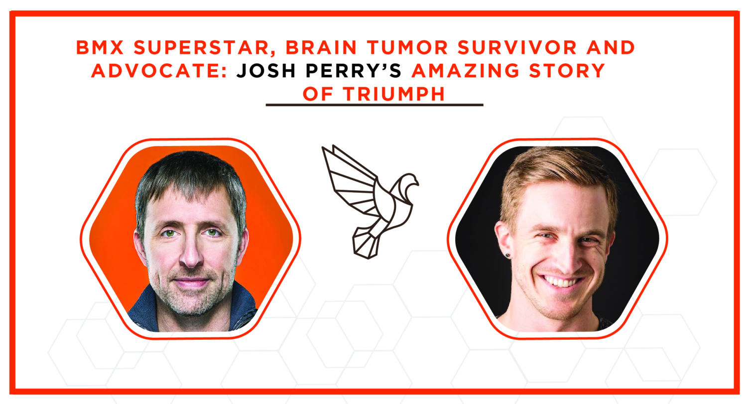 BMX Superstar, Brain Tumor Survivor and Advocate Josh Perry’s Amazing