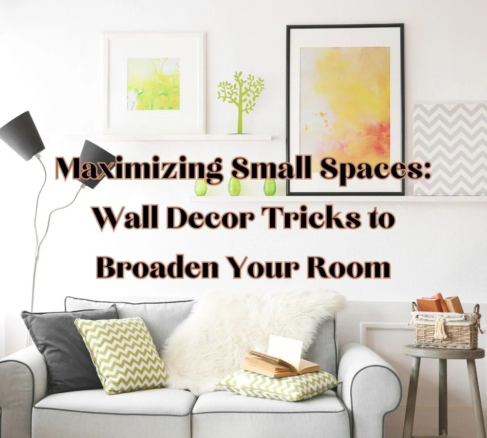 Maximizing Small Spaces Wall Decor Tricks to Broaden Your Room Dave
