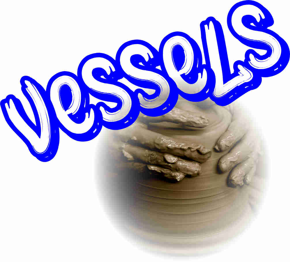 ‘Vessels’ ….. from the five books of “Torah”in the Holy Bible (KJV