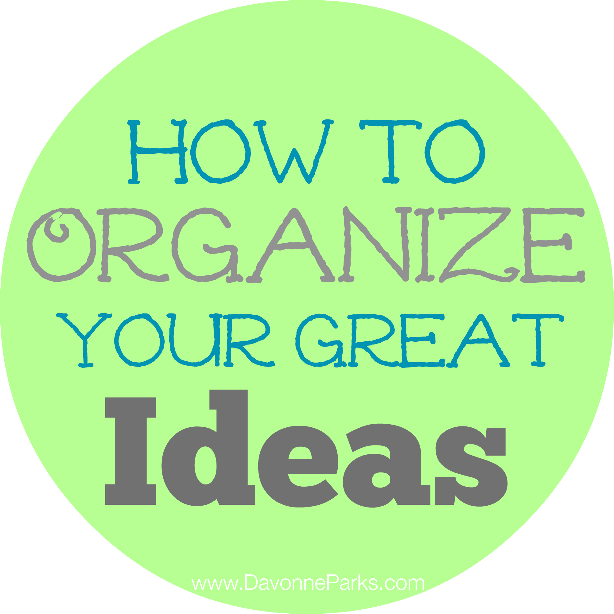 How to Organize Your Ideas Davonne Parks