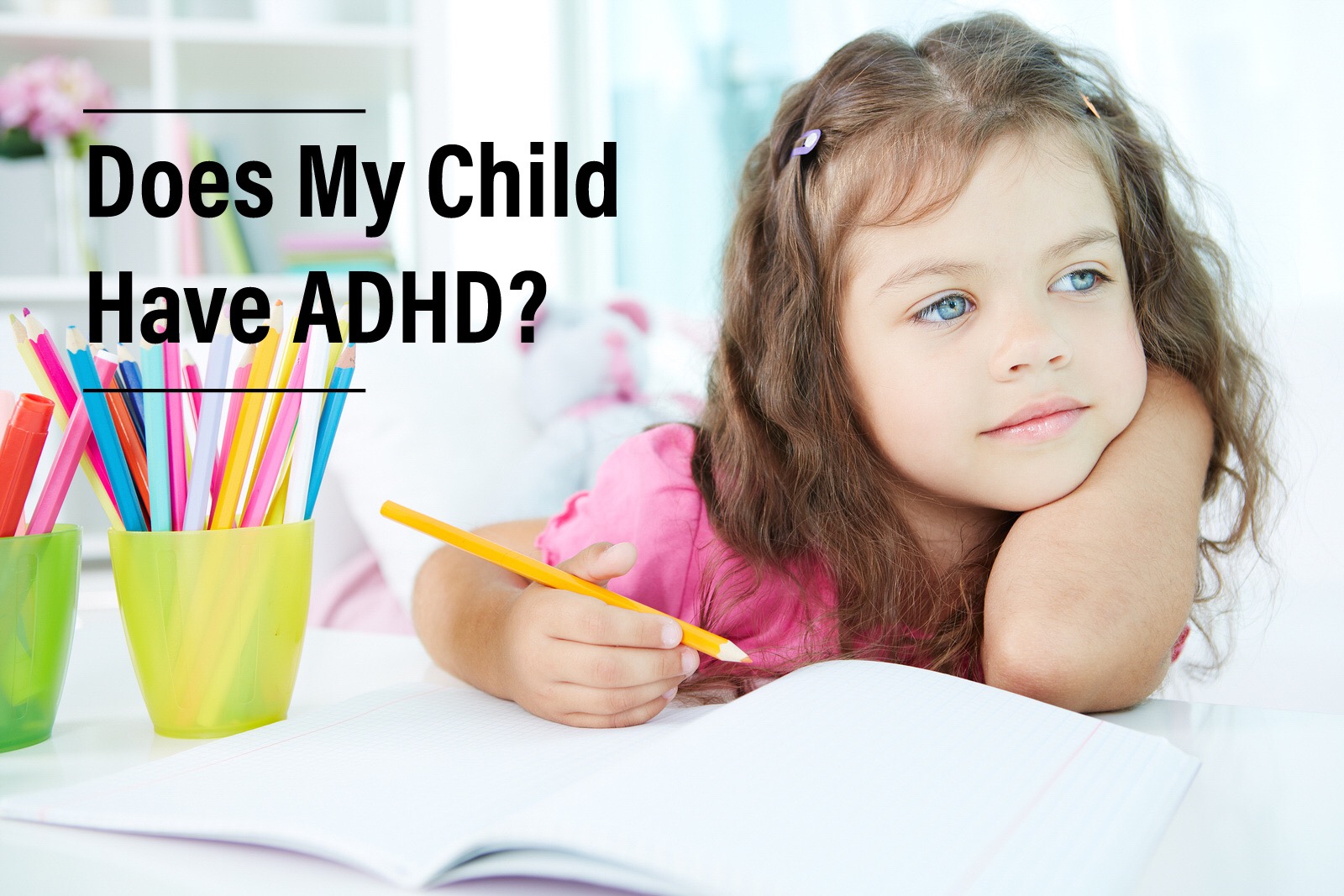 Do You Think My Child Has ADHD (Attention Deficit Hyperactivity
